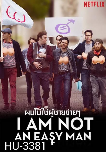 I Am Not an Easy Man ผมไม่ใช่ผู้ชายง่ายๆ []