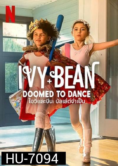 Ivy & Bean Doomed to Dance (2021) ไอวี่และบีน บัลเล่ต์จำเป็น