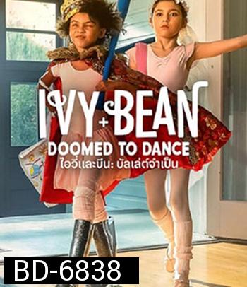 Ivy & Bean Doomed to Dance (2021) ไอวี่และบีน บัลเล่ต์จำเป็น (ซับตัวหนังสือดำนะคะ)